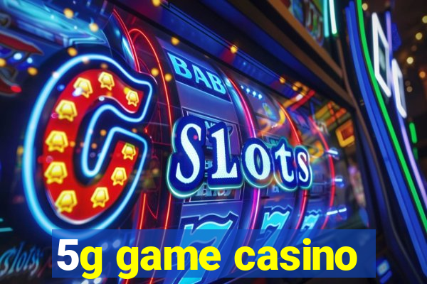 5g game casino